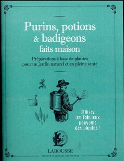 Purins, potions & badigeons faits maison - préparations à base de plantes pour un jardin naturel et en pleine santé