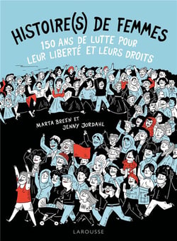 Histoire(s) de femmes - 150 ans de lutte pour leur liberté et leurs droits