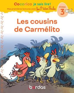 Cocorico je sais lire ! Mes premières lectures avec les P'tites Poules : Les P'tites Poules : les cousins de Carmelito : niveau 3