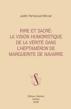 Rire et sacré - la vision humoristique de la vérité dans l'heptaméron de marguerite de navarre