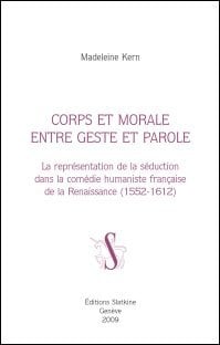 Corps et morale entre geste et parole - la représentation de la séduction dans la comédie humaniste française de la renaissance (1552-1612)