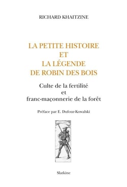 La petite histoire et la légende de robin des bois - culte de la fertilité et franc-maçonnerie de la forêt