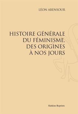 Histoire générale du féminisme, des origines à nos jours