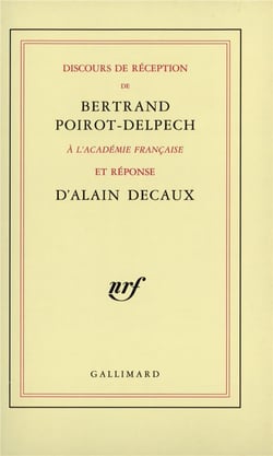 Discours de réception de Bertrand Poirot-Delpech à l'Académie française  et réponse d'Alain Decaux