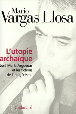 L'utopie archaïque - José Maria Arguedas et les fictions de l'indigénisme