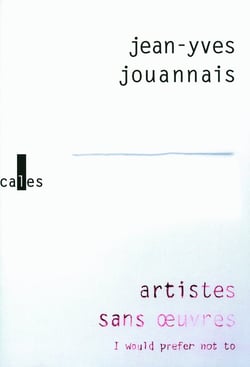 Artistes sans oeuvres - I would prefer not to