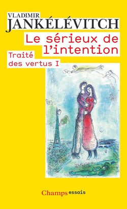 Le Sérieux de l'intention Tome 1 : Traité des vertus