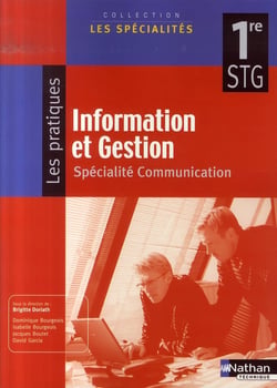 Information et gestion - pratique - 1ère stg, spécialité communication - livre de l'élève