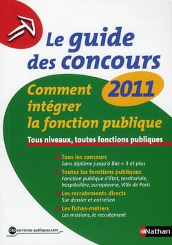 Le guide des concours 2011 - comment intégrer la fonction publique - tous niveaux, toutes fonctions publiques