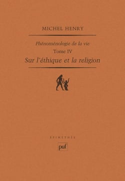 Phénoménologie de la vie Tome 4 - sur l'éthique et la religion