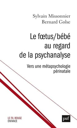 Le foetus / bébé au regard de la psychanalyse - vers une métapsychologie périnatale
