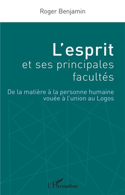 L'esprit et ses principales facultés : de la matière à la personne humaine vouée à l'union au Logos