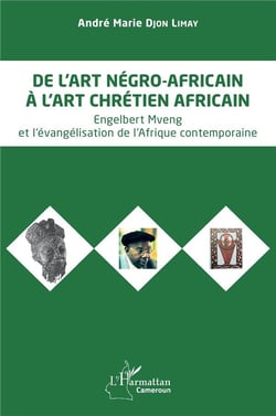 De l'art négro-africain à l'art chrétien africain : Engelbert Mveng et l'évangélisation de l'Afrique contemporaine