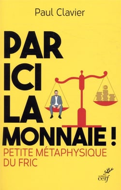 Par ici la monnaie ! petite métaphysique du fric