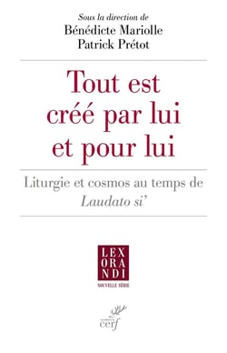 "Tout est créé par lui et pour lui" : Liturgie et cosmos au temps de Laudato si'