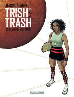 Trish Trash, rollergirl sur Mars - Tome 1 - Trish Trash, Rollergirl sur Mars - tome 1