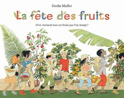 La fête des fruits - D'où viennent tous ces fruits que l'on mange ?
