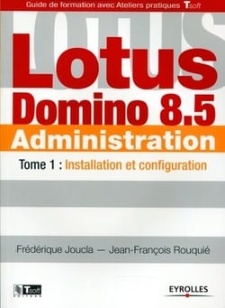 Lotus domino 8.5 administration. Tome 1 - installation et configuration