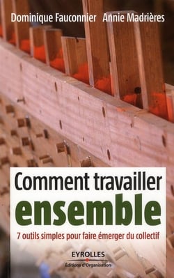 Comment travailler ensemble - 7 outils simples pour faire émerger du collectif