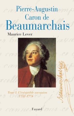 Pierre-Augustin Caron de Beaumarchain Tome 1 : Tome I. L'irréssistible ascension 1732-1774