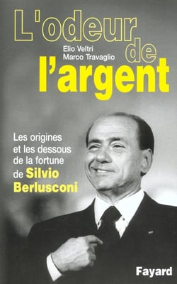 L'odeur de l'argent : les origines et les dessous de la fortune de Silvio Berlusconi
