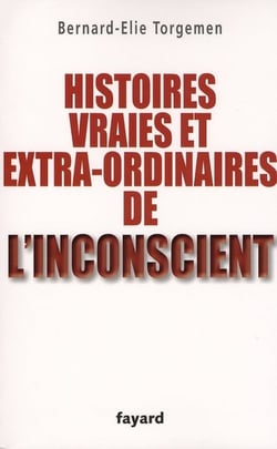 Histoires vraies et extraordinaires de l'inconscient