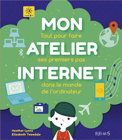Mon atelier internet - tout pour faire ses premiers pas dans le monde de l'ordinateur