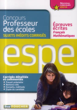 Sup'foucher - français, mathématiques - épreuves écrites - sujets inédits corrigés - concours espe 2014