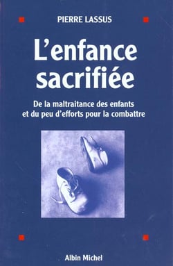 L'enfance sacrifiée - de la maltraitance des enfants et du peu d'efforts pour la combattre