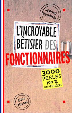L'Incroyable Bêtisier des fonctionnaires : 2500 perles 100% authentiques
