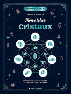 Les clés de l'ésotérisme : mon atelier cristaux - découvrir et apprivoiser les pouvoirs des pierres