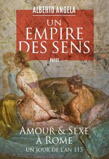 Un empire des sens : amour et sexe à Rome, un jour de l'an 115