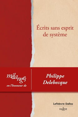 Mélanges en l'honneur de Philippe Delebecque : Écrits sans esprit de système