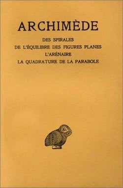 Oeuvres. Tome II : Des spirales - De l'équilibre des figures planes - L'Arénaire - La Quadrature de la parabole