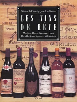 Les vins de reve margaux, petrus, romanee-conti, dom perignon, yquem et les autres