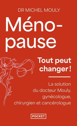 Ménopause : tout peut changer ! La solution du docteur Mouly, gynécologue, chirurgien et cancérologue