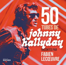 50 tubes de Johnny Hallyday racontés par Fabien Lecoeuvre