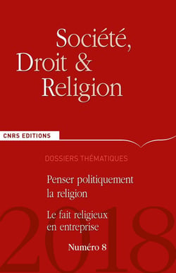 SOCIETE, DROIT & RELIGION n.8 : penser politiquement la religion - le fait religieux en entreprise
