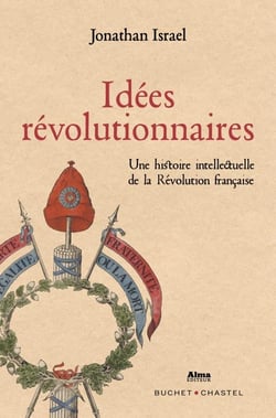 Idées révolutionnaires - une histoire intellectuelle de la révolution française