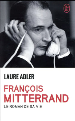 François Mitterrand, le roman de sa vie