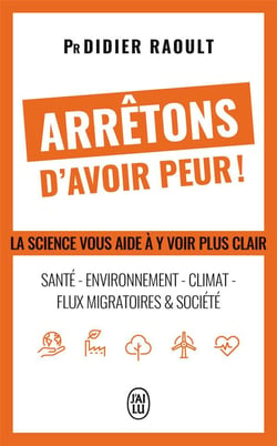 Arrêtons d'avoir peur ! La science vous aide à y voir plus clair : Santé, environnement, climat, flux migratoires & société