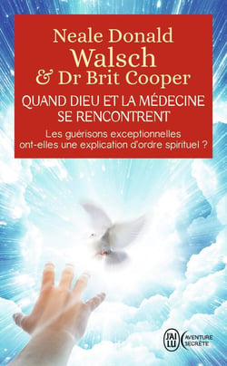 Quand Dieu et la médecine se rencontrent - les guérisons exceptionnelles ont-elles une explication d'ordre spirituel ?