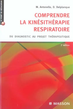 Comprendre la kinesitherapie respiratoire - du diagnostic au projet therapeutique (2e edition)