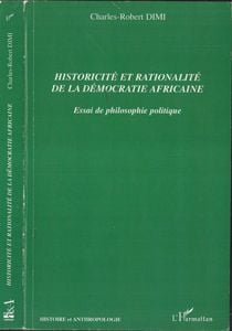 Historicité et rationalité de la démocratie africaine - essai de philosophie politique