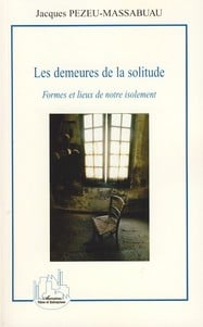 Les demeures de la solitude - formes et lieux de notre isolement
