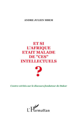 Et si l'Afrique était malade de ces intellectuels ? - contre-vérités sur le discours fondateur de Dakar