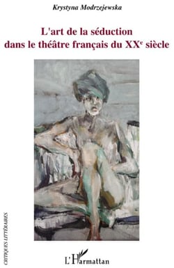 L'art de la séduction dans le théâtre français du XXe siècle