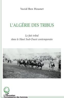 L'Algérie des tribus - le fait tribal dans le haut sud-ouest contemporain