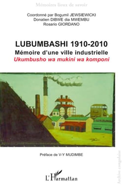 Lubumbashi 1910 2010 - mémoire d'une ville industrielle