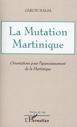 La mutation Martinique - orientations pour l'épanouissement de la Martinique